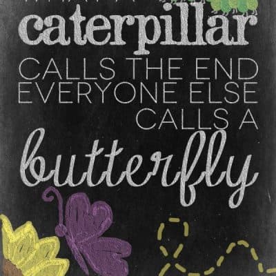 “…Everyone Else Calls a Butterfly” FREE Printable Quote