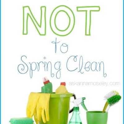 What NOT to Spring Clean